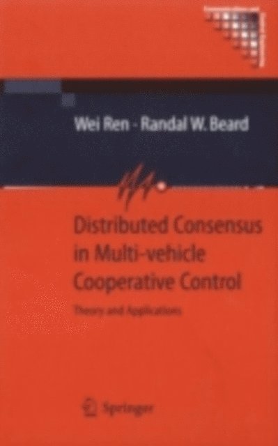 Randal Beard, Wei Ren - Distributed Consensus in Multi-vehicle Cooperative Control, E-bok