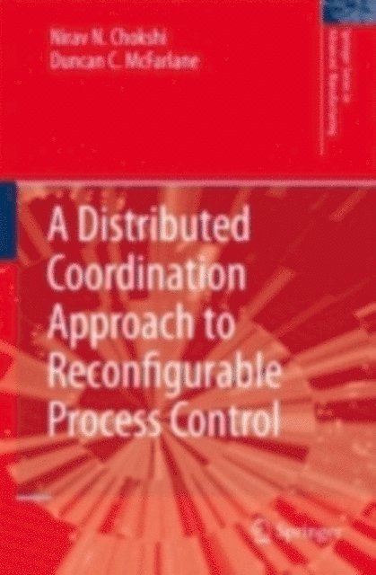 Duncan McFarlane, Nirav Chokshi - Distributed Coordination Approach to Reconfigurable Process Control, E-bok