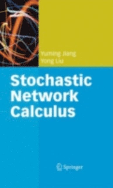 Yong Liu, Yuming Jiang - Stochastic Network Calculus, E-bok