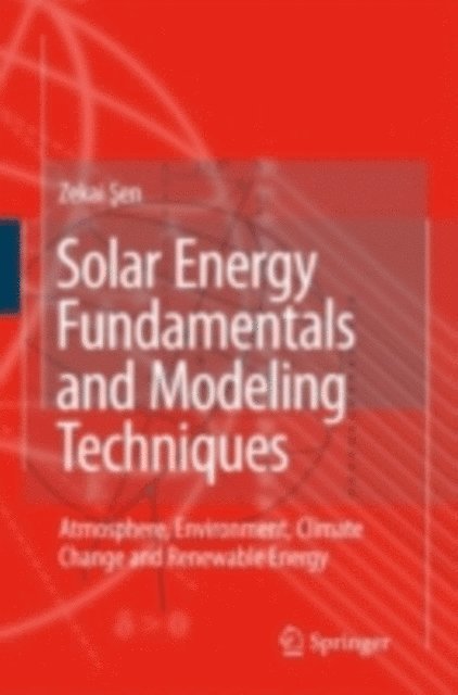 Zekai Sen - Solar Energy Fundamentals and Modeling Techniques, E-bok