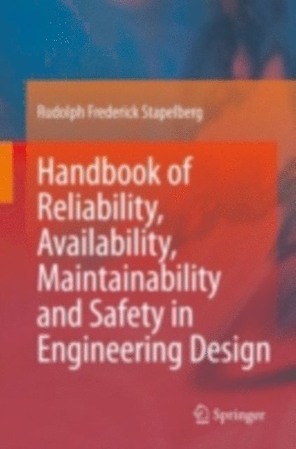 Rudolph Frederick Stapelberg - Handbook of Reliability, Availability, Maintainability and Safety in Engineering Design, E-bok