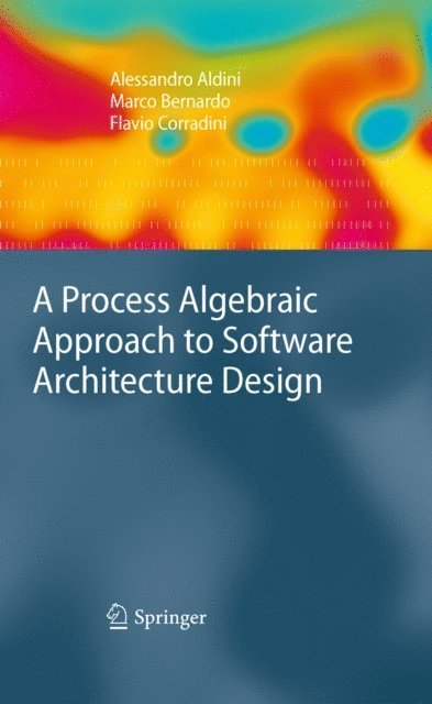 Flavio Corradini, Marco Bernardo, Alessandro Aldini - Process Algebraic Approach to Software Architecture Design, E-bok
