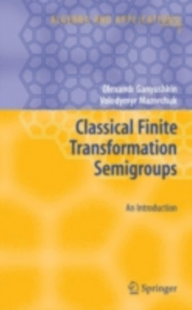 Volodymyr Mazorchuk, Olexandr Ganyushkin - Classical Finite Transformation Semigroups, E-bok
