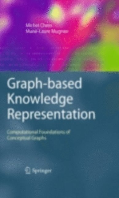 Marie-Laure Mugnier, Michel Chein - Graph-based Knowledge Representation, E-bok