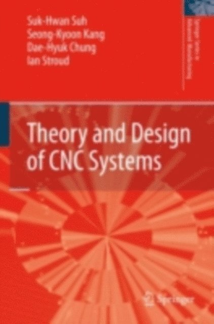 Ian Stroud, Dae-Hyuk Chung, Seong Kyoon Kang, Suk-Hwan Suh - Theory and Design of CNC Systems, E-bok