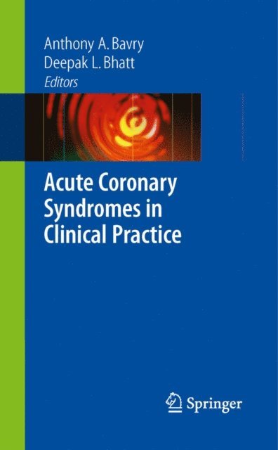 Deepak L. Bhatt, Anthony A Bavry - Acute Coronary Syndromes in Clinical Practice, E-bok