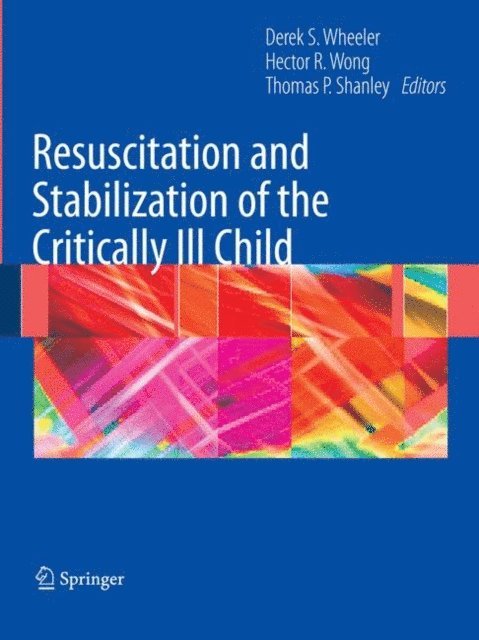 Thomas P. Shanley, Hector R. Wong, Derek S. Wheeler - Resuscitation and Stabilization of the Critically Ill Child, E-bok