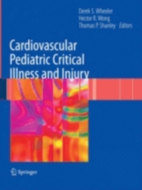 Thomas P. Shanley, Hector R. Wong, Derek S. Wheeler - Cardiovascular Pediatric Critical Illness and Injury, E-bok