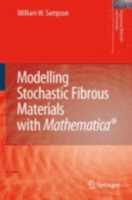 William Wyatt Sampson - Modelling Stochastic Fibrous Materials with Mathematica(R), E-bok
