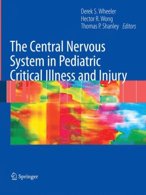Thomas P. Shanley, Hector R. Wong, Derek S. Wheeler - Central Nervous System in Pediatric Critical Illness and Injury, E-bok