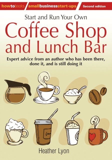 Heather Lyon - Start up and Run Your Own Coffee Shop and Lunch Bar, 2nd Edition, E-bok