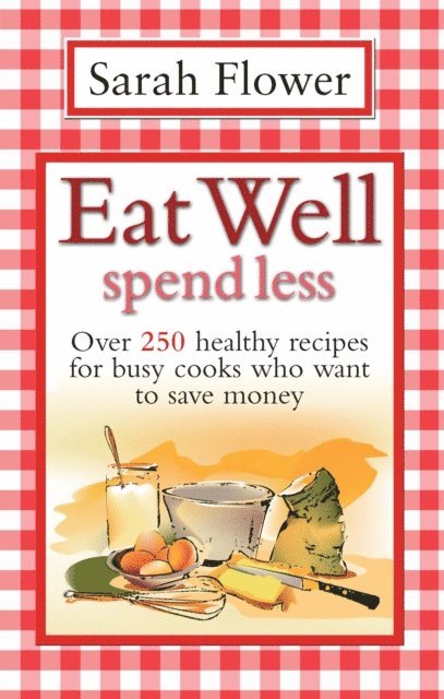 Sarah Flower - Eat Well Spend Less, E-bok