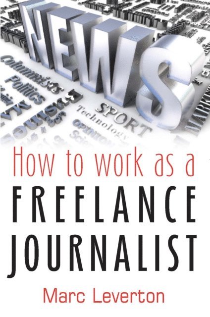 Marc Leverton - How to work as a Freelance Journalist, E-bok