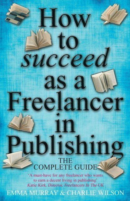 Emma Murray, Charlie Wilson - How To Succeed As A Freelancer In Publishing, E-bok