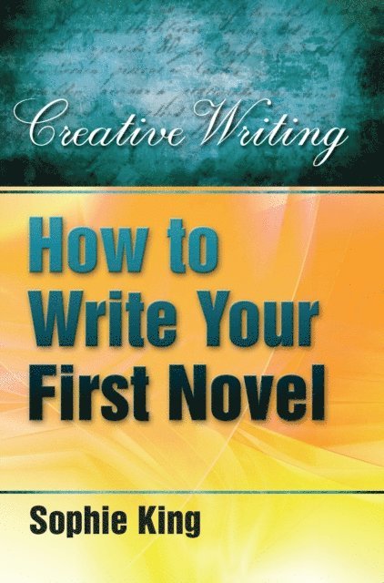 Sophie King - How To Write Your First Novel, E-bok