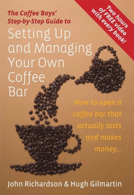 John Richardson, Hugh Gilmartin - Coffee Boys' Step-by-Step Guide to Setting Up and Managing Your Own Coffee Bar, E-bok