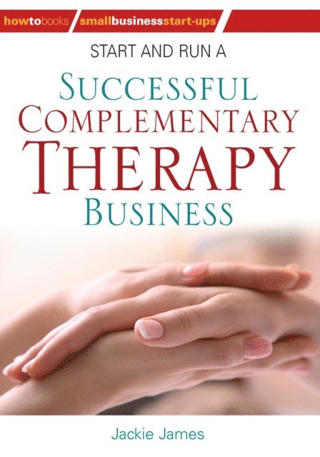 Jackie Jones, Jackie James - Start and Run a Successful Complementary Therapy Business, E-bok