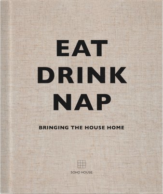 Eat, Drink, Nap av Soho House UK Limited, Soho House
