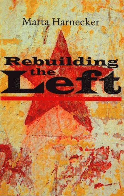 Marta Harnecker - Rebuilding the Left, E-bok