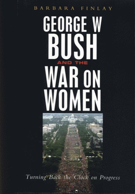 Barbara Finlay - George W. Bush and the War on Women, E-bok
