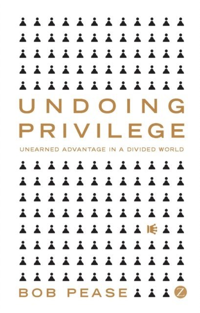 Professor Bob Pease - Undoing Privilege, E-bok