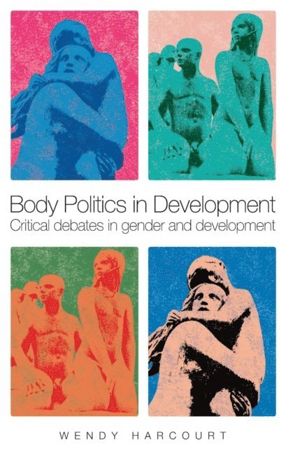 Wendy Harcourt - Body Politics in Development, E-bok