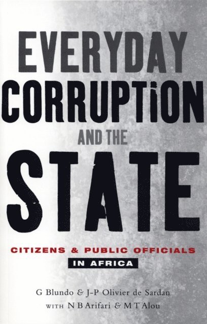 Giorgio Blundo, Jean-Pierre Olivier de-Sardan, N. B. Arifari, M. T. Alou - Everyday Corruption and the State, E-bok