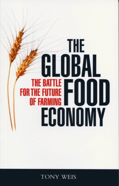 Tony Weis - Global Food Economy, E-bok