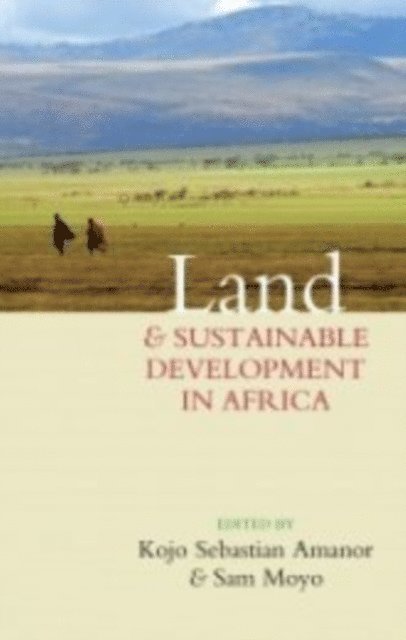 Kojo Sebastian Amanor, Sam Moyo - Land and Sustainable Development in Africa, E-bok