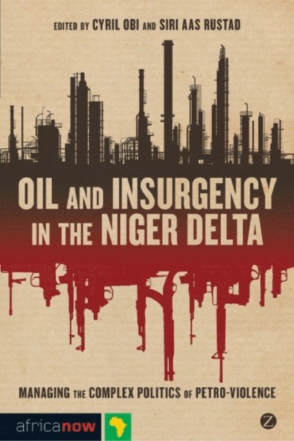 Cyril Obi, Siri Aas Rustad - Oil and Insurgency in the Niger Delta, E-bok