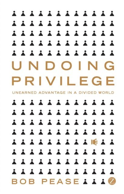 Professor Bob Pease - Undoing Privilege, E-bok