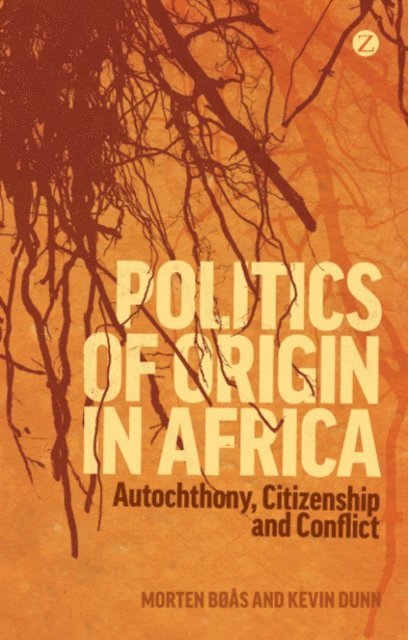 Morten Bøås, Kevin C. Dunn - Politics of Origin in Africa, E-bok