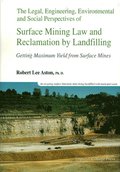 Legal, Engineering, Environmental And Social Perspectives Of Surface Mining Law And Reclamation By Landfilling: Getting Maximum Yield From Surface Mines