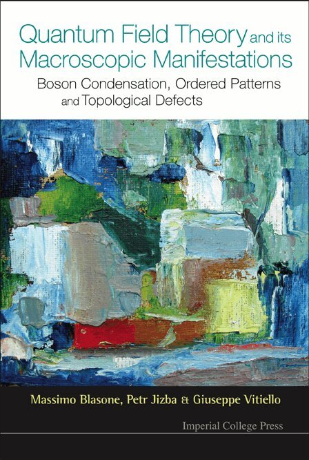 Massimo Blasone, Petr Jizba, Giuseppe Vitiello - QUANTUM FIELD THEORY AND ITS MACROSCOPIC MANIFESTATIONS: BOSON CONDENSATION, ORDERED PATTERNS AND TOPOLOGICAL DEFECTS, Inbunden. Tillgänglighet: Lägg i varukorg