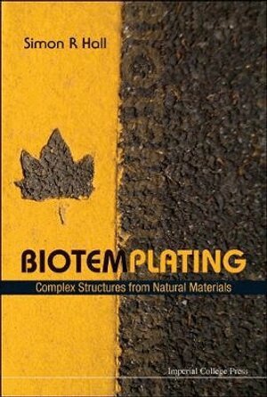 Simon R Hall - BIOTEMPLATING: COMPLEX STRUCTURES FROM NATURAL MATERIALS, Inbunden