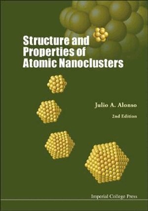 Julio A Alonso - Structure And Properties Of Atomic Nanoclusters (2nd Edition), Inbunden