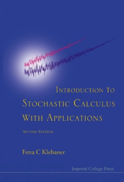 Klebaner Fima C Klebaner - Introduction To Stochastic Calculus With Applications (2nd Edition), E-bok