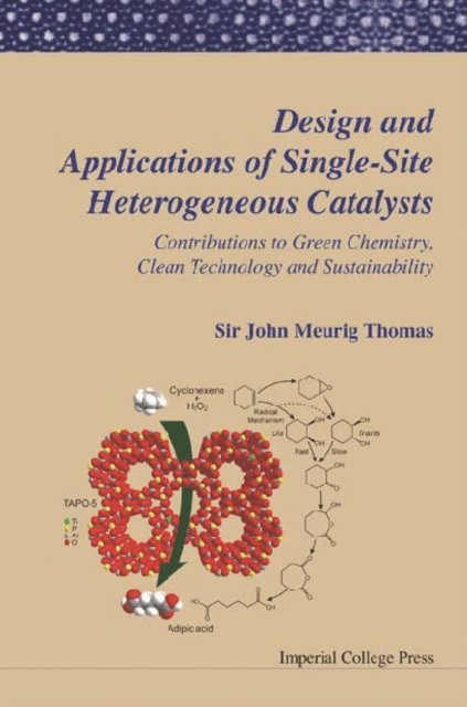 Thomas John Meurig Thomas - Design And Applications Of Single-site Heterogeneous Catalysts: Contributions To Green Chemistry, Clean Technology And Sustainability, E-bok