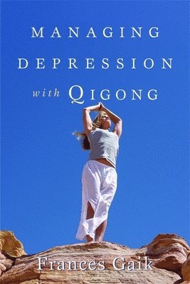 Fran Gaik - Managing Depression with Qigong, Häftad. Tillgänglighet: Lägg i varukorg