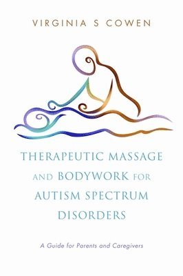 Virginia S. Cowen - Therapeutic Massage and Bodywork for Autism Spectrum Disorders, Häftad. Tillgänglighet: Lägg i varukorg