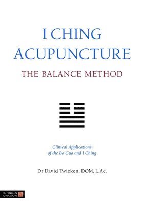 David Twicken - I Ching Acupuncture - The Balance Method, Häftad. Tillgänglighet: Lägg i varukorg