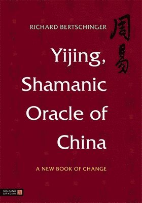 Richard Bertschinger - Yijing, Shamanic Oracle of China, Inbunden. Tillgänglighet: Tillfälligt slut