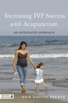 Nick Dalton-Brewer - Increasing IVF Success with Acupuncture, Häftad. Tillgänglighet: Lägg i varukorg