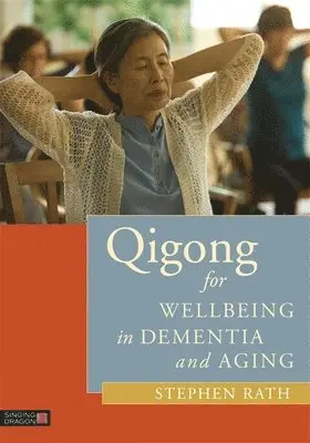 Stephen Rath - Qigong for Wellbeing in Dementia and Aging, Häftad. Tillgänglighet: Lägg i varukorg
