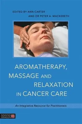 Dr Peter A. Mackereth, Ann Carter - Aromatherapy, Massage and Relaxation in Cancer Care, Häftad. Tillgänglighet: Lägg i varukorg