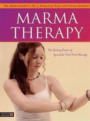 Dr Ernst Schrott, Dr J. Ramanuja Raju, Stefan Schrott - Marma Therapy, Inbunden