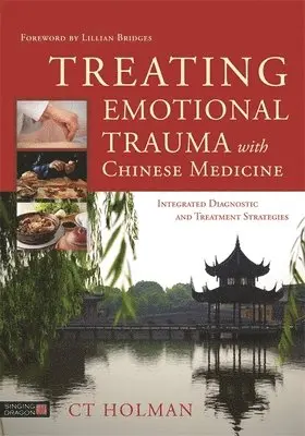 CT Holman - Treating Emotional Trauma with Chinese Medicine, Inbunden. Tillgänglighet: Lägg i varukorg