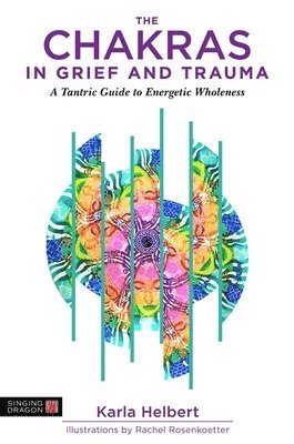 Karla Helbert - Chakras in Grief and Trauma, Häftad. Tillgänglighet: Lägg i varukorg