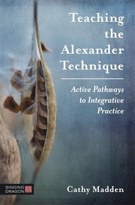 Cathy Madden - Teaching the Alexander Technique, Häftad
