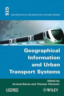 Arnaud Banos, Thomas Thévenin - Geographical Information and Urban Transport Systems, Inbunden